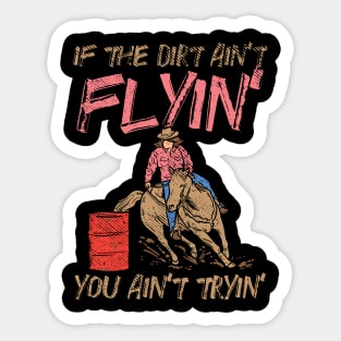 If The Dirt Ain't Flyin' You Ain't Tryin' Sticker